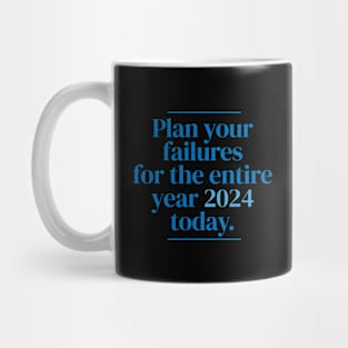 Plan your failures for the entire year 2024 today. Mug